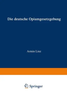Linz |  Die Deutsche Opiumgesetzgebung | Buch |  Sack Fachmedien