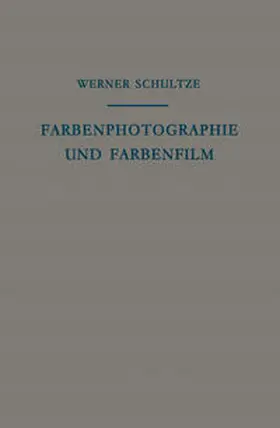 Schultze |  Farbenphotographie und Farbenfilm | eBook | Sack Fachmedien