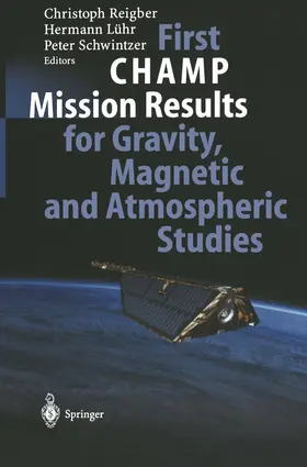 Reigber / Schwintzer / Lühr |  First CHAMP Mission Results for Gravity, Magnetic and Atmospheric Studies | Buch |  Sack Fachmedien