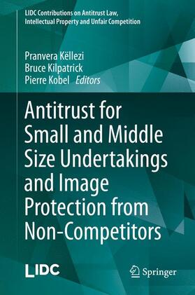 Këllezi / Kobel / Kilpatrick | Antitrust for Small and Middle Size Undertakings and Image Protection from Non-Competitors | Buch | 978-3-642-53999-2 | sack.de