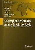 Sha / Wu / Lim |  Shanghai Urbanism at the Medium Scale | Buch |  Sack Fachmedien