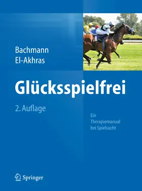Bachmann / El-Akhras |  Glücksspielfrei - Ein Therapiemanual bei Spielsucht | eBook | Sack Fachmedien