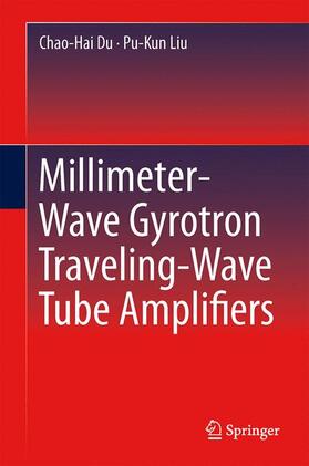 Liu / Du | Millimeter-Wave Gyrotron Traveling-Wave Tube Amplifiers | Buch | 978-3-642-54727-0 | sack.de