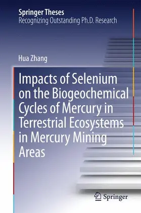 Zhang |  Impacts of Selenium on the Biogeochemical Cycles of Mercury in Terrestrial Ecosystems in Mercury Mining Areas | Buch |  Sack Fachmedien
