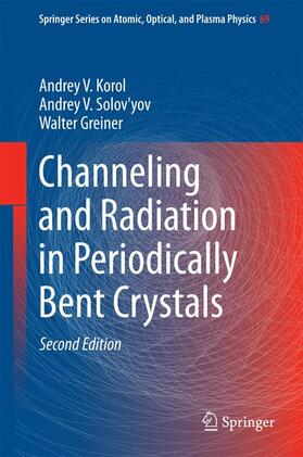 Korol / Greiner / Solov'yov | Channeling and Radiation in Periodically Bent Crystals | Buch | sack.de