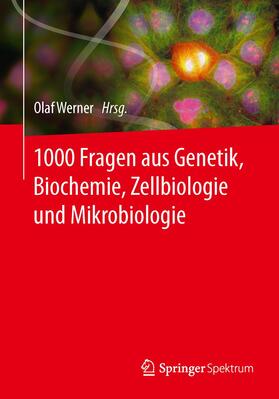 Werner | 1000 Fragen aus Genetik, Biochemie, Zellbiologie und Mikrobiologie | Buch | 978-3-642-54986-1 | sack.de