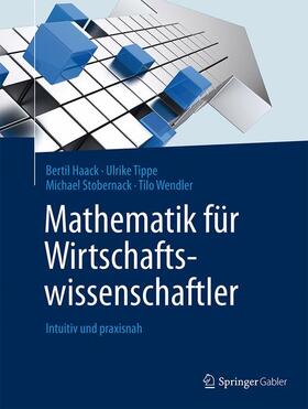 Haack / Tippe / Stobernack | Mathematik für Wirtschaftswissenschaftler | Buch | 978-3-642-55174-1 | sack.de