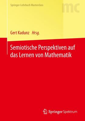 Kadunz |  Semiotische Perspektiven auf das Lernen von Mathematik | Buch |  Sack Fachmedien