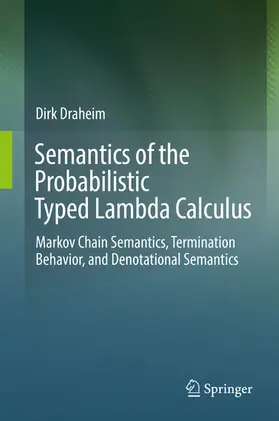 Draheim |  Semantics of the Probabilistic Typed Lambda Calculus | eBook | Sack Fachmedien