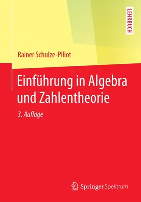 Schulze-Pillot | Einführung in Algebra und Zahlentheorie | Buch | 978-3-642-55215-1 | sack.de