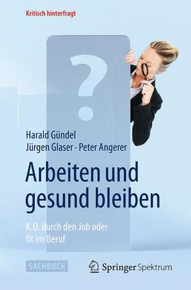 Gündel / Angerer / Glaser | Arbeiten und gesund bleiben | Buch | 978-3-642-55302-8 | sack.de