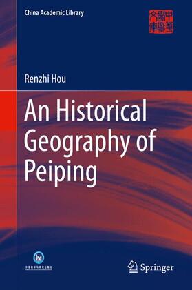 Hou | An Historical Geography of Peiping | Buch | 978-3-642-55320-2 | sack.de