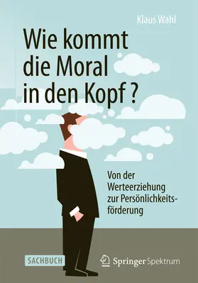 Wahl | Wie kommt die Moral in den Kopf? | Buch | 978-3-642-55406-3 | www.sack.de