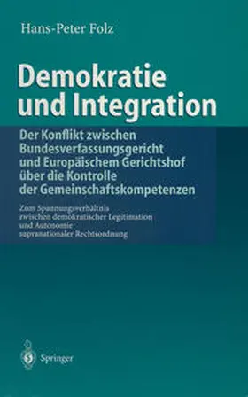 Folz | Demokratie und Integration: Der Konflikt zwischen Bundesverfassungsgericht und Europäischem Gerichtshof über die Kontrolle der Gemeinschaftskompetenzen | E-Book | www.sack.de