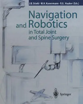 Stiehl / Konermann / Haaker |  Navigation and Robotics in Total Joint and Spine Surgery | eBook | Sack Fachmedien