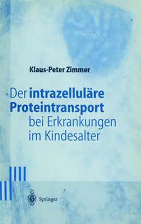 Zimmer |  Der intrazelluläre Proteintransport bei Erkrankungen im Kindesalter | eBook | Sack Fachmedien