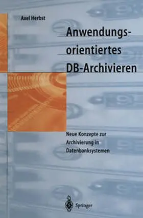 Herbst |  Anwendungsorientiertes DB-Archivieren | eBook | Sack Fachmedien