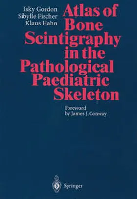 Gordon / Fischer / Hahn | Atlas of Bone Scintigraphy in the Pathological Paediatric Skeleton | E-Book | www.sack.de