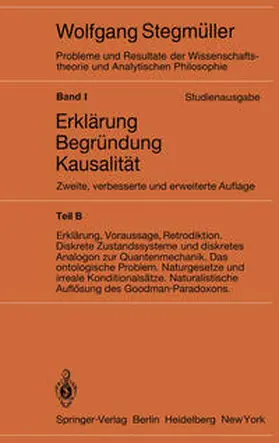Stegmüller | Erklärung, Voraussage, Retrodiktion Diskrete Zustandssysteme und diskretes Analogon zur Quantenmechanik Das ontologische Problem Naturgesetze und irreale Konditionalsätze Naturalistische Auflösung des Goodman-Paradoxons | E-Book | www.sack.de