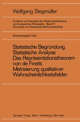Stegmüller |  ‚Statistische Begründung und statistische Analyse‘ statt ‚Statistische Erklärung‘ Indeterminismus vom zweiten Typ Das Repräsentationsthoerem von de Finetti Metrisierung qualitativer Wahrscheinlichkeitsfelder | eBook | Sack Fachmedien