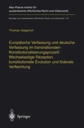 Giegerich |  Europäische Verfassung und deutsche Verfassung im transnationalen Konstitutionalisierungsprozeß: Wechselseitige Rezeption, konstitutionelle Evolution und föderale Verflechtung | Buch |  Sack Fachmedien