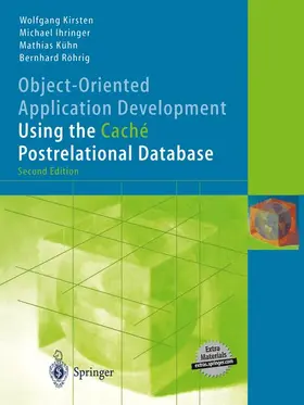Kirsten / Ihringer / Röhrig |  Object-Oriented Application Development Using the Caché Postrelational Database | Buch |  Sack Fachmedien
