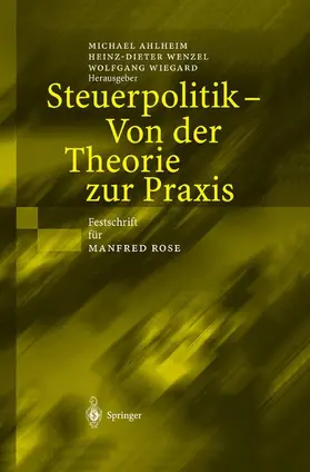 Ahlheim / Wiegard / Wenzel |  Steuerpolitik - Von der Theorie zur Praxis | Buch |  Sack Fachmedien