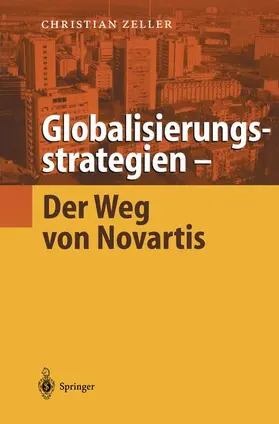 Zeller |  Globalisierungsstrategien - Der Weg von Novartis | Buch |  Sack Fachmedien