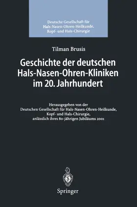 Brusis / Deutsche Gesellschaft für HNO-Heilkunde, Kopf- undHalschirurgie |  Geschichte der deutschen Hals-Nasen-Ohren-Kliniken im 20. Jahrhundert | Buch |  Sack Fachmedien