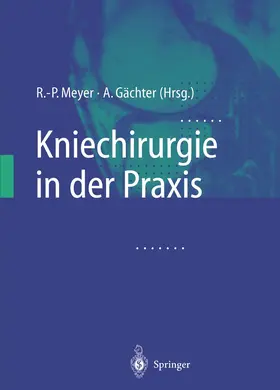 Gächter / Meyer |  Kniechirurgie in der Praxis | Buch |  Sack Fachmedien