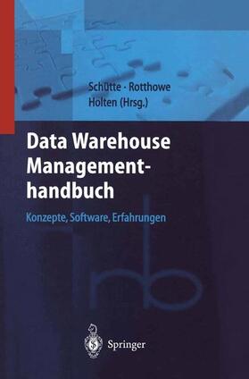 Schütte / Holten / Rotthowe | Data Warehouse Managementhandbuch | Buch | 978-3-642-63183-2 | sack.de