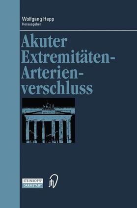 Hepp | Akuter Extremitäten-Arterienverschluss | Buch | 978-3-642-63287-7 | sack.de