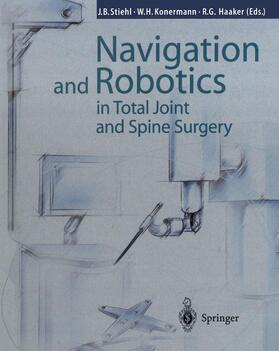 Stiehl / Haaker / Konermann | Navigation and Robotics in Total Joint and Spine Surgery | Buch | 978-3-642-63922-7 | sack.de