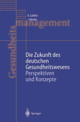 Wettke / Salfeld |  Die Zukunft des deutschen Gesundheitswesens | Buch |  Sack Fachmedien