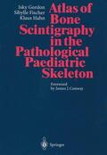 Gordon / Hahn / Fischer |  Atlas of Bone Scintigraphy in the Pathological Paediatric Skeleton | Buch |  Sack Fachmedien