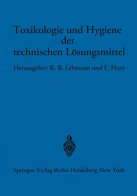 Lehmann / Flury |  Toxikologie und Hygiene der technischen Lösungsmittel | Buch |  Sack Fachmedien