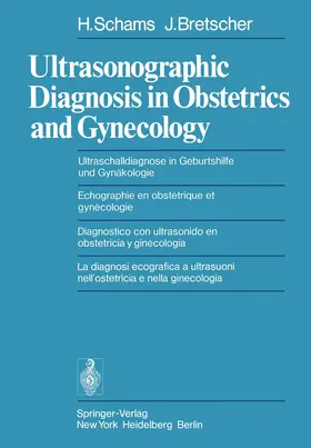 Schams / Bretscher |  Ultrasonographic Diagnosis in Obstetrics and Gynecology / Ultraschalldiagnose in Geburtshilfe und Gynäkologie / Echographie en obstétrique et gynécologie / Diagnostico con ultrasonido en obstetricia y ginecologia / La diagnosi ecografica a ultrasuoni nell' ostetricia e nella ginecologia | Buch |  Sack Fachmedien
