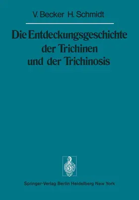 Becker / Schmidt |  Die Entdeckungsgeschichte der Trichinen und der Trichinosis | Buch |  Sack Fachmedien
