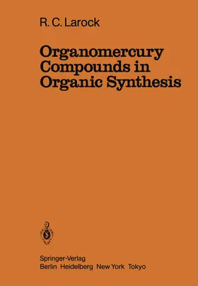 Larock |  Organomercury Compounds in Organic Synthesis | Buch |  Sack Fachmedien