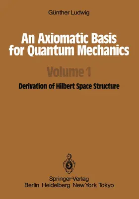 Ludwig |  An Axiomatic Basis for Quantum Mechanics | Buch |  Sack Fachmedien