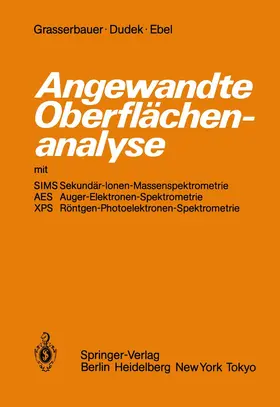 Grasserbauer / Ebel / Dudek |  Angewandte Oberflächenanalyse mit SIMS Sekundär-Ionen-Massenspektrometrie AES Auger-Elektronen-Spektrometrie XPS Röntgen-Photoelektronen-Spektrometrie | Buch |  Sack Fachmedien
