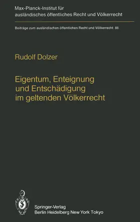 Dolzer |  Eigentum, Enteignung und Entschädigung im geltenden Völkerrecht / Property, Expropriation and Compensation in Current International Law | Buch |  Sack Fachmedien