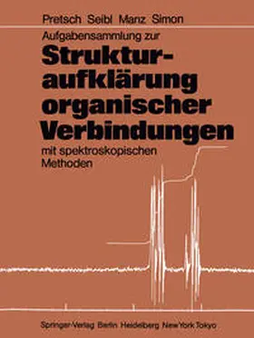 Pretsch / Seibl / Manz |  Aufgabensammlung zur Strukturaufklärung organischer Verbindungen mit spektroskopischen Methoden | eBook | Sack Fachmedien