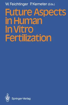 Feichtinger / Kemeter |  Future Aspects in Human In Vitro Fertilization | Buch |  Sack Fachmedien