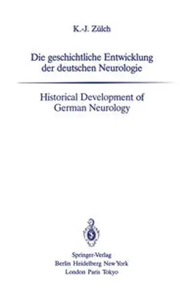 Zülch |  Die geschichtliche Entwicklung der deutschen Neurologie / Historical Development of German Neurology | eBook | Sack Fachmedien