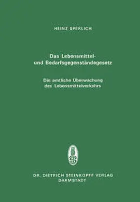 Sperlich |  Das Lebensmittel- und Bedarfsgegenständegesetz Die amtliche Überwachung des Lebensmittelverkehrs | eBook | Sack Fachmedien