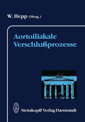 Hepp | Aortoiliakale Verschlußprozesse | Buch | 978-3-642-72485-5 | sack.de