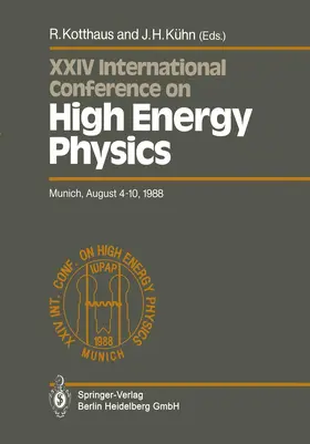 Kühn / Kotthaus |  International Conference on High Energy Physics/ International Union of Pure and Applied Physics, 24. 1988, München | Buch |  Sack Fachmedien