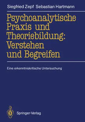 Zepf / Hartmann |  Psychoanalytische Praxis und Theoriebildung: Verstehen und Begreifen | eBook | Sack Fachmedien