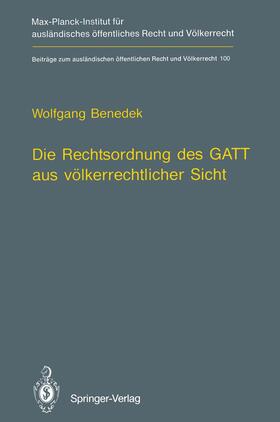 Benedek | Die Rechtsordnung des GATT aus völkerrechtlicher Sicht / GATT from an International Law Perspective | Buch | 978-3-642-75732-7 | sack.de